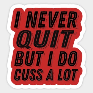 Inspirational Quote I Never Quit But I Do Cuss A Lot - Stubborn Saying Sticker